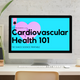 Cardiovascular Health 101